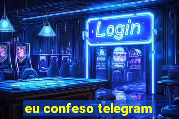 eu confeso telegram